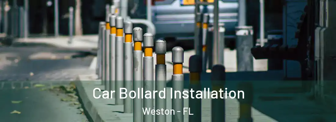 Car Bollard Installation Weston - FL