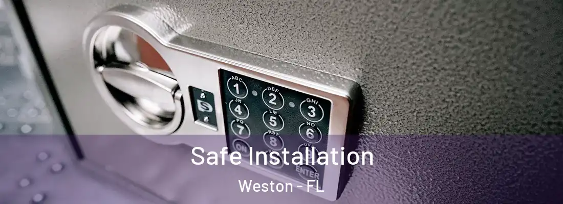 Safe Installation Weston - FL